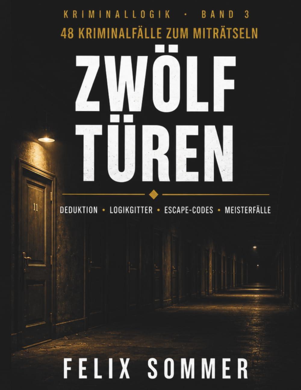 Zwölf Türen: 48 Kriminalfälle zum Miträtseln – mit einem Escape-Gang aus zwölf Rätseltüren. Deduktion, Logikgitter, Codes und Meisterfälle. Mit ausführlichen Lösungen (Kriminallogik)
