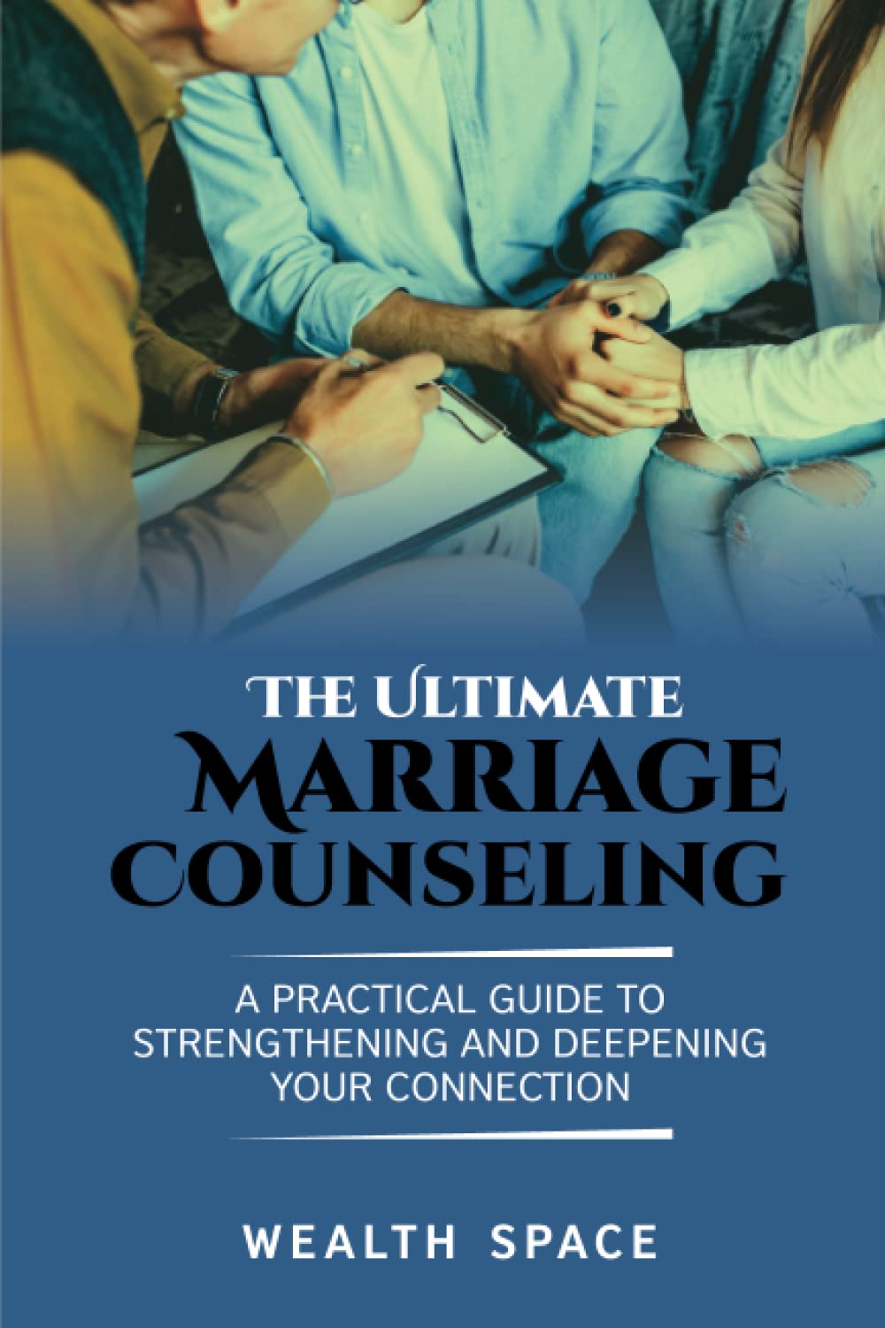 The Ultimate Marriage Counseling Workbooks for Couples: A Practical Guide to Strengthening and Deepening Your Connection