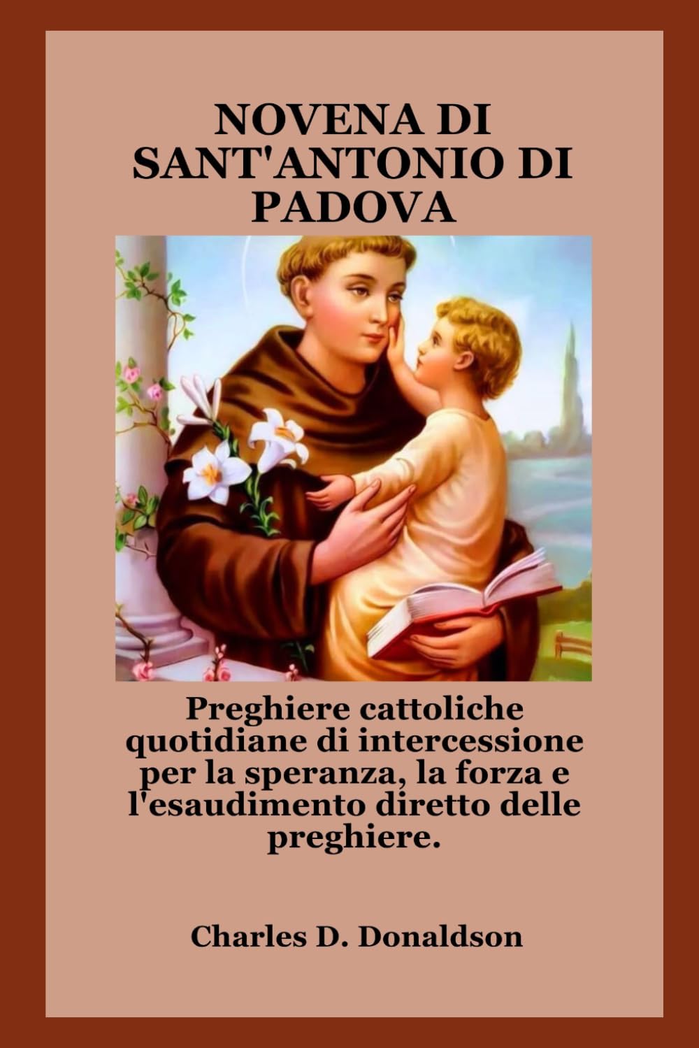 NOVENA DI SANT'ANTONIO DI PADOVA: Preghiere cattoliche quotidiane di intercessione per la speranza, la forza e l'esaudimento diretto delle preghiere.