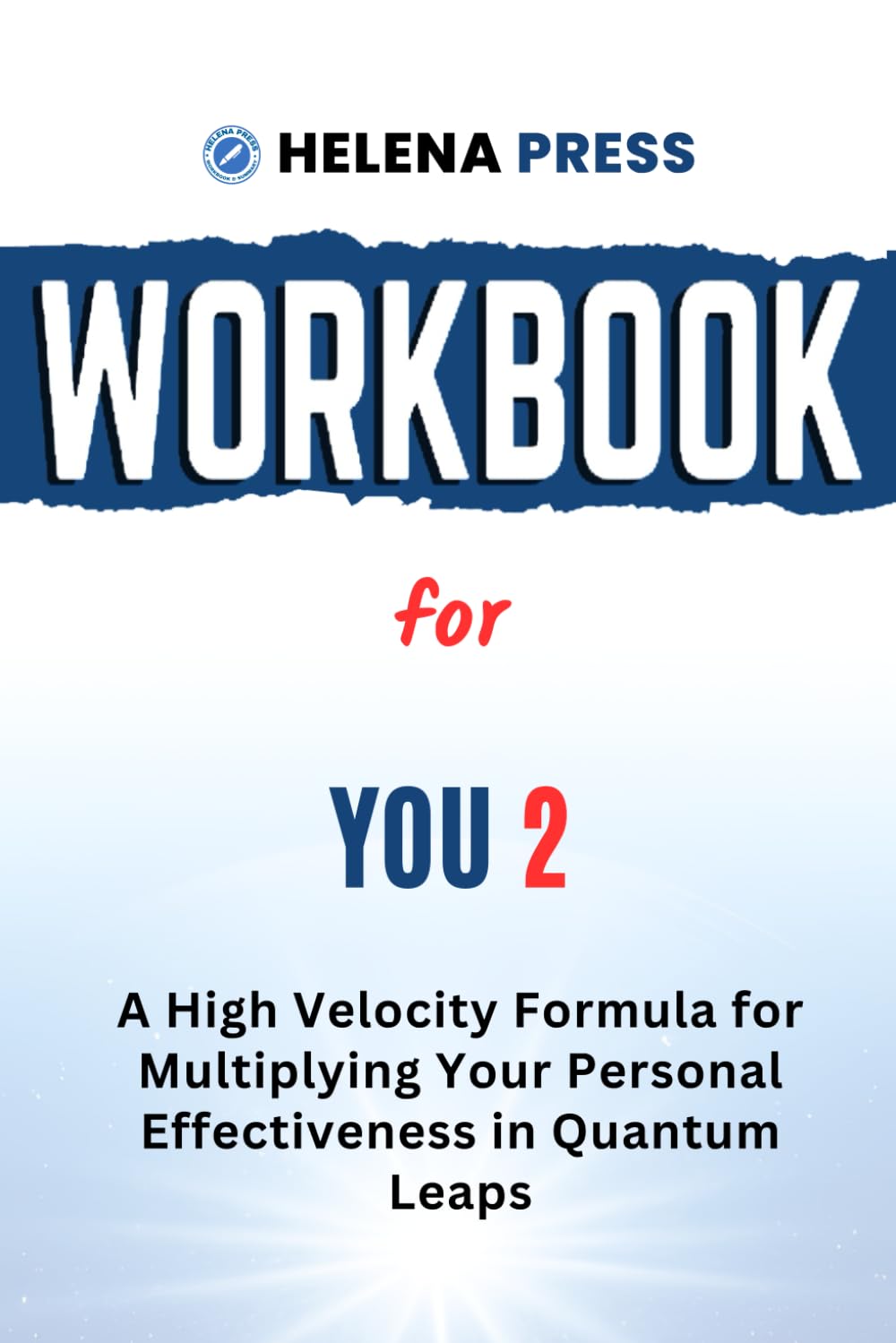Workbook for You 2: A High Velocity Formula for Multiplying Your Personal Effectiveness in Quantum Leaps | A Practical Guide to Implementing Price Pritchett's Book With Action Prompts