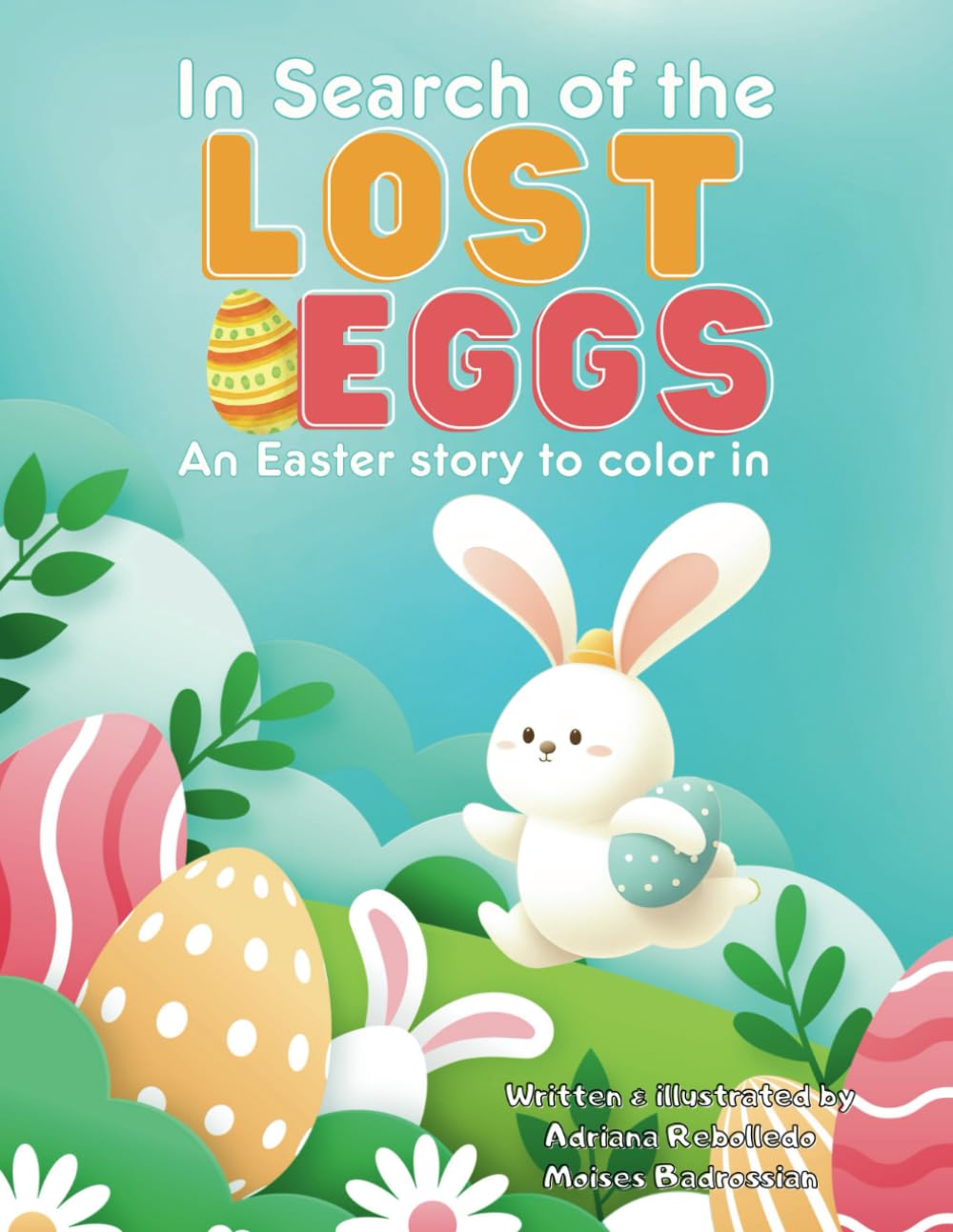 In Search of the Lost Eggs: An Easter story to color in. A book for children aged 3 to 10 years old (8.5*11 inches)