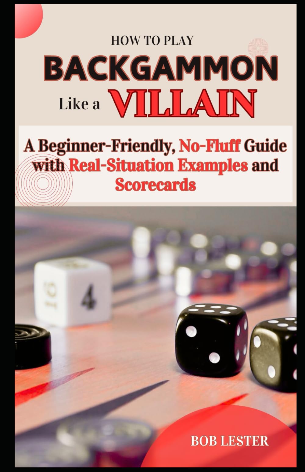 How to Play Backgammon Like a Villain: A Beginner-Friendly, No-Fluff Guide with Real-Situation Examples and Scorecard