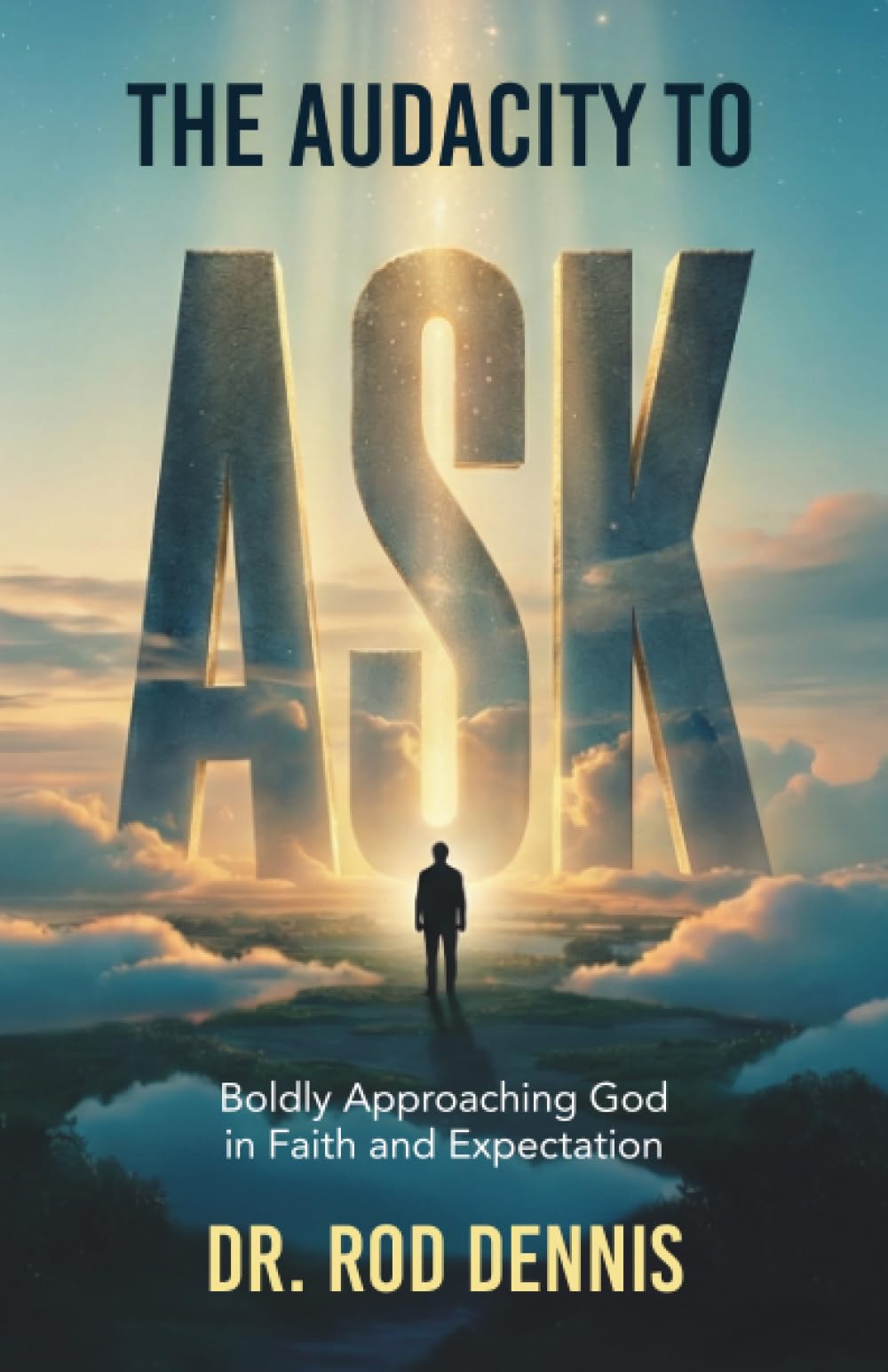 The Audacity to ASK!: Boldly Approaching God in Faith and Expectation