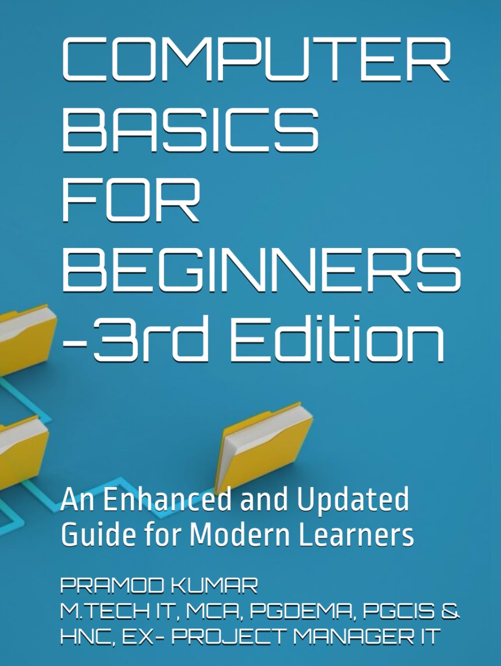 COMPUTER BASICS FOR BEGINNERS -3rd Edition: An Enhanced and Updated Guide for Modern Learners