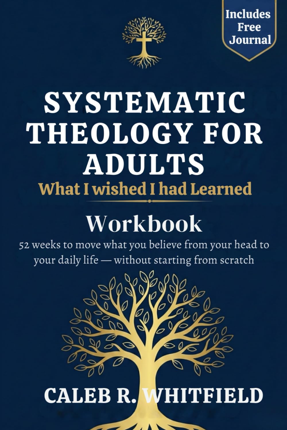 What I Wish I Had Learned About Systematic Theology Companion Workbook: 52 weeks to move what you believe from your head to your daily life — without ... Systematic Theology for Spirit-Led Living)
