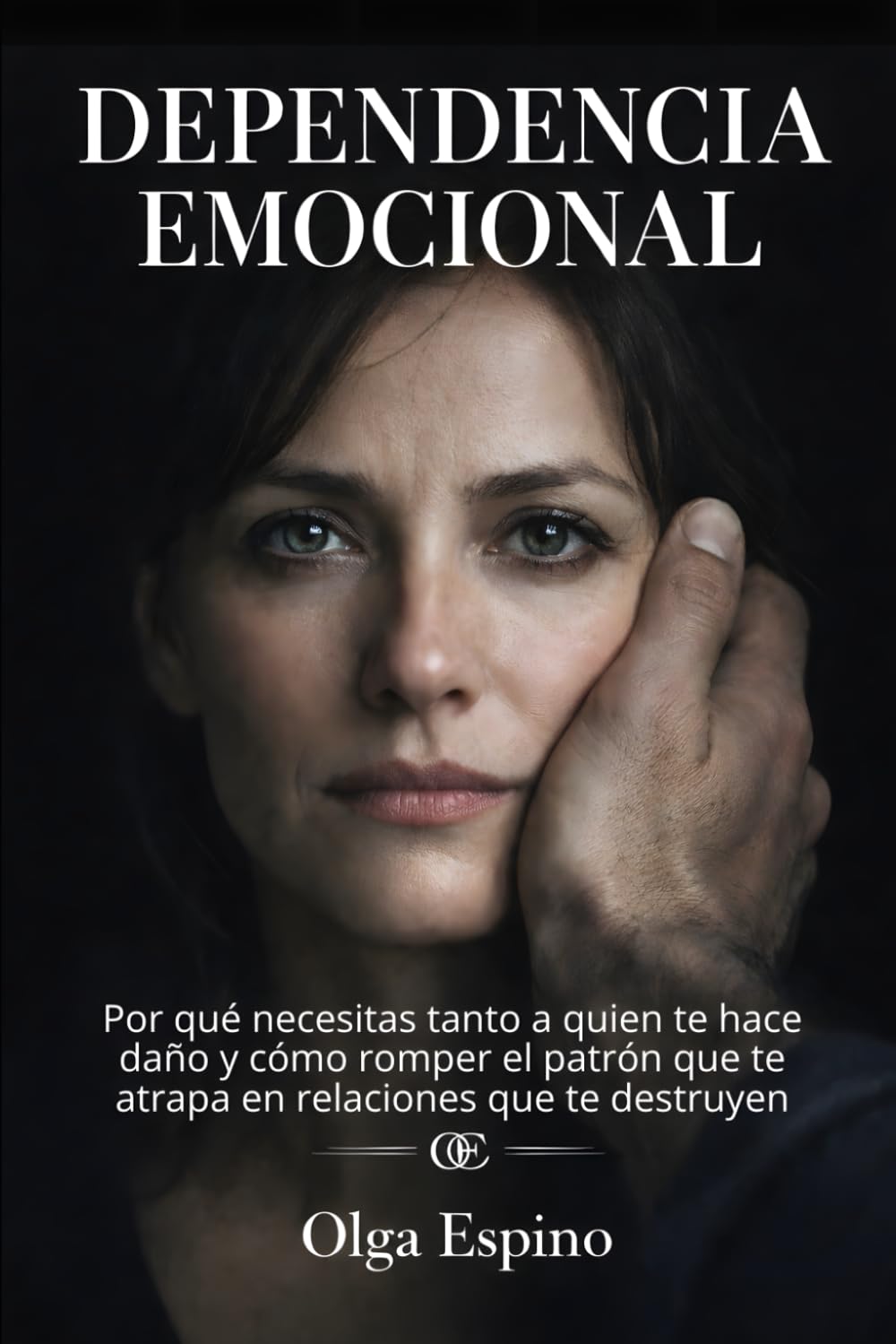 Dependencia Emocional: Por qué necesitas tanto a quien te hace daño y cómo romper el patrón que te atrapa en relaciones que te destruyen