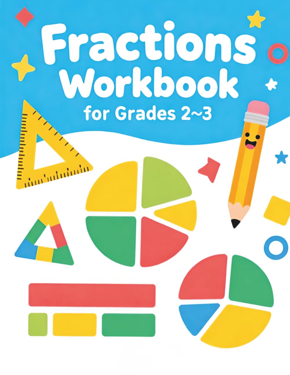 Fractions Workbook for Grades 2–3: Visual Models, Shaded Parts, and Simple Fraction Practice with Answer Key