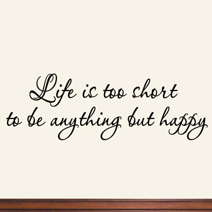 Life Is Too Short To Be Anything But Happy Life Is Too Short To Be Anything But Happy Wall Decal Quote Saying Vinyl  Lettering : Tools & Home Improvement