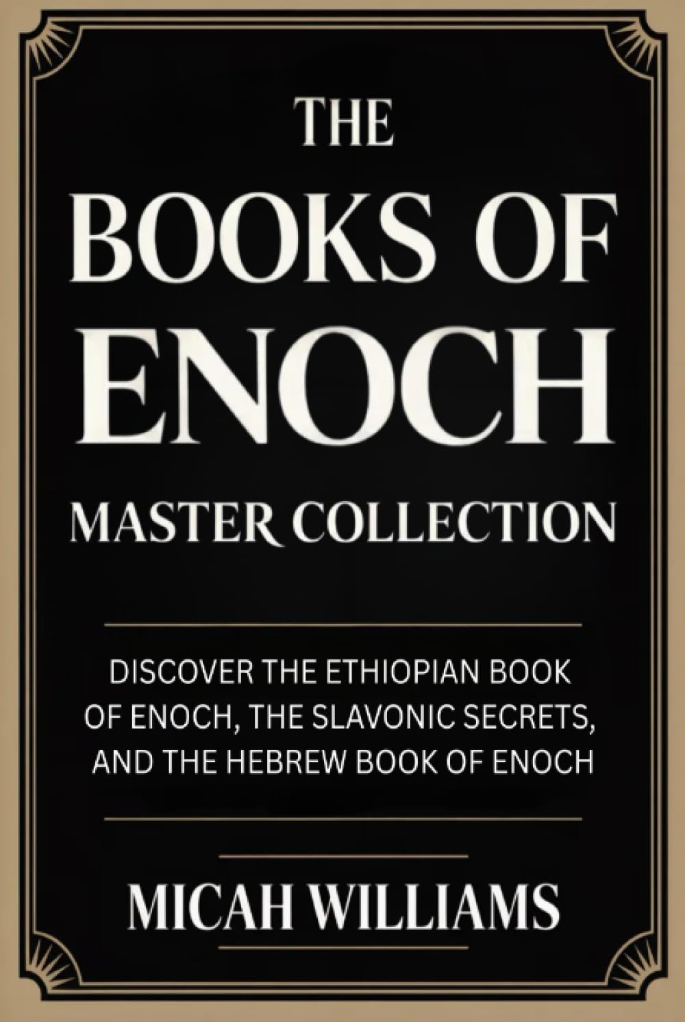 The Books of Enoch Master Collection: Discover the Ethiopian Book of Enoch, the Slavonic Secrets, and the Hebrew Book of Enoch (Grapevine Press) (Bible Apocrypha and Gnostic Gospels Collection)