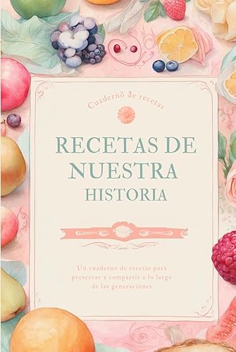Recetas de nuestra historia: Recetario en blanco para preservar las tradiciones culinarias familiares | Escribe tus recetas favoritas en este cuaderno | Regalo perfecto