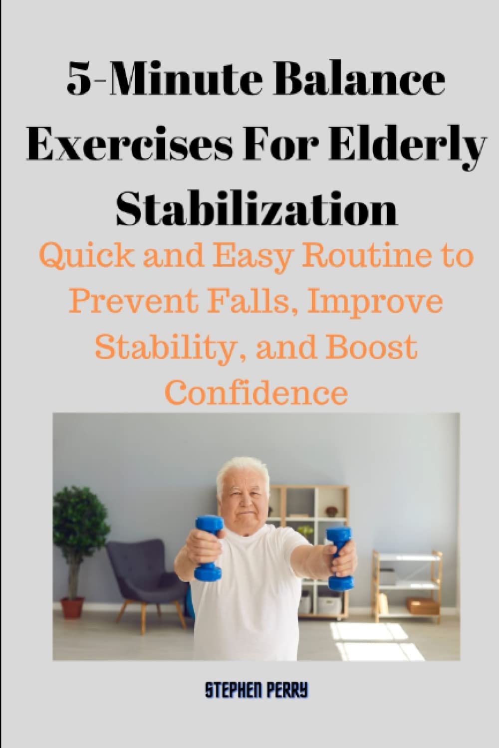 5-Minute Balance Exercises for Elderly Stabilization: Quick and Easy Routine to Prevent Falls, Improve Stability, and Boost Confidence.