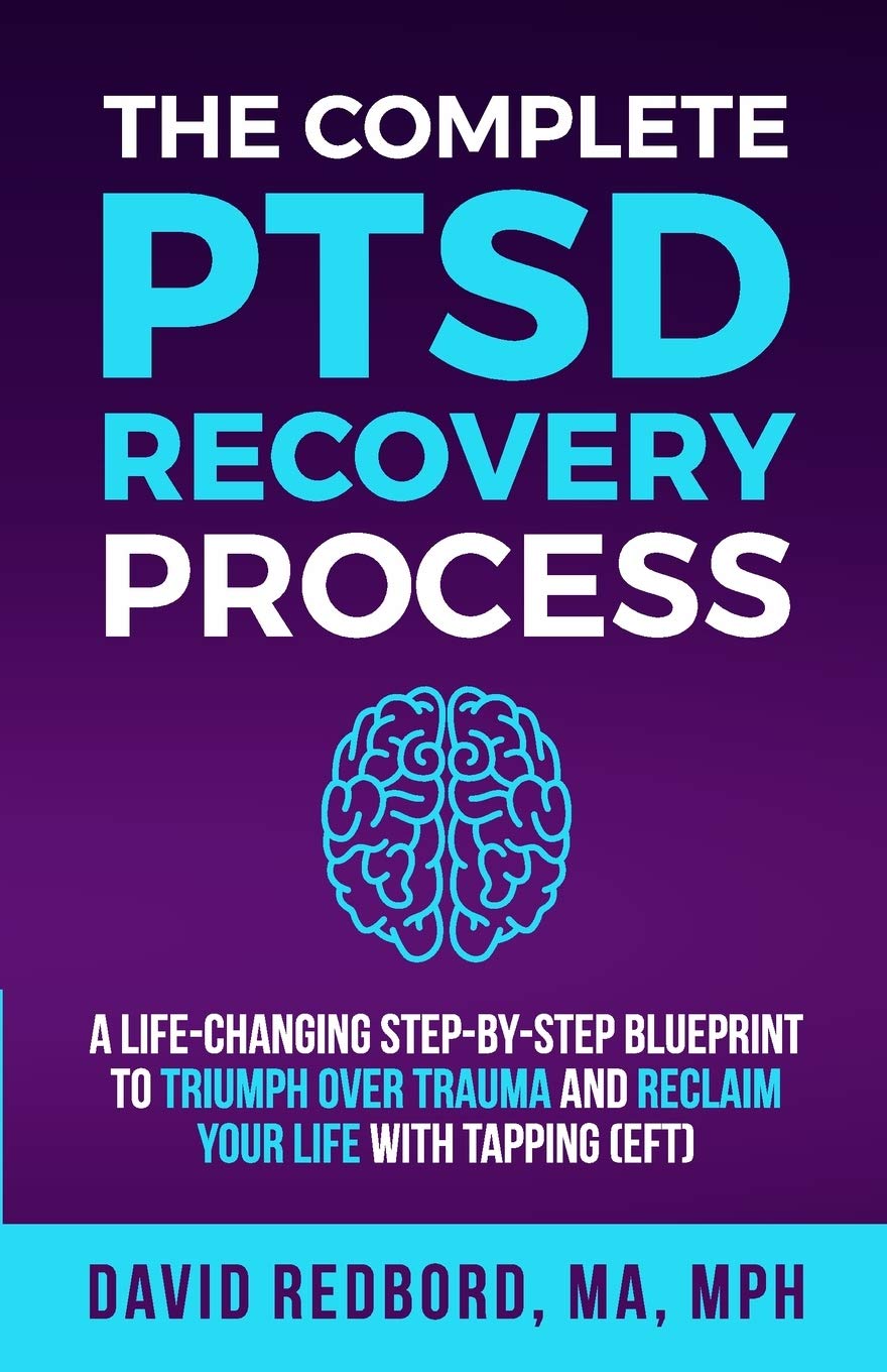 The Complete PTSD Recovery Process: A Life-Changing Step-by-Step Blueprint to Triumph Over Trauma and Reclaim Your Life with Tapping (EFT): 1 (The PTSD Recovery Process Series)