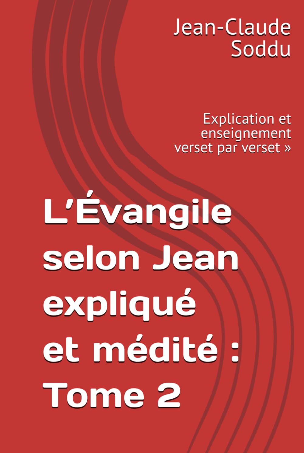 L’Évangile selon Jean expliqué et médité : Tome 2: Explication et enseignement verset par verset »