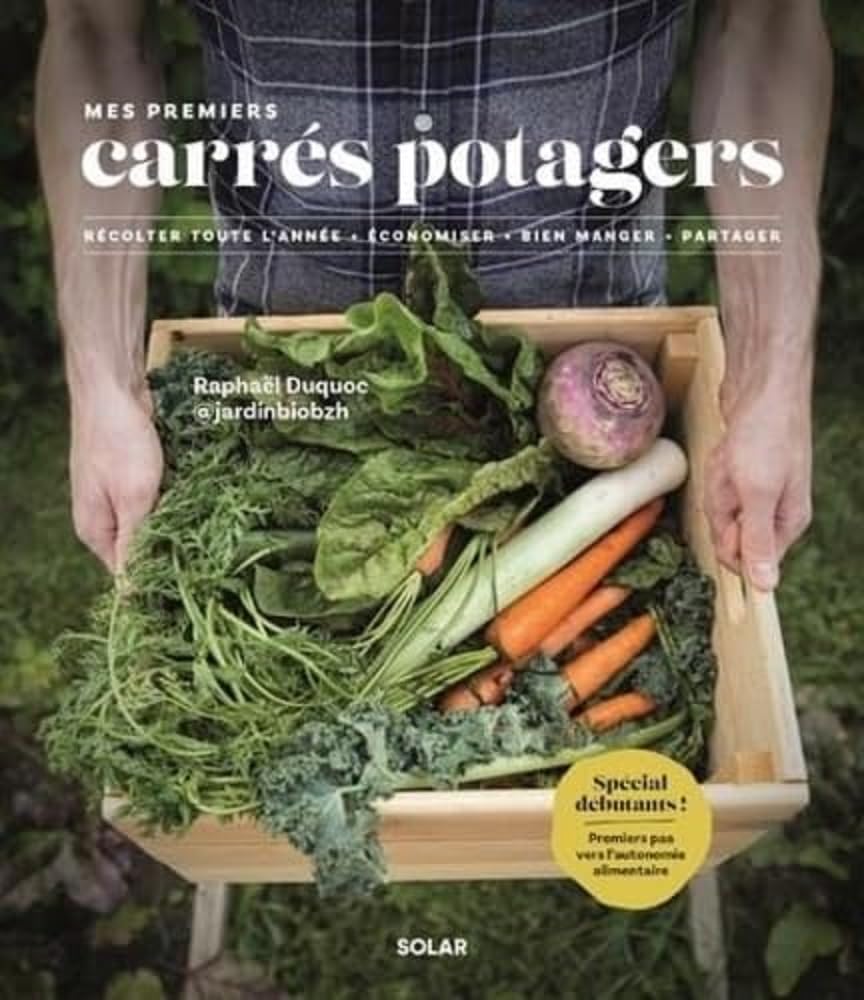 Mes premiers carrés potagers: Récolter toute l'année, économiser, bien manger, partager