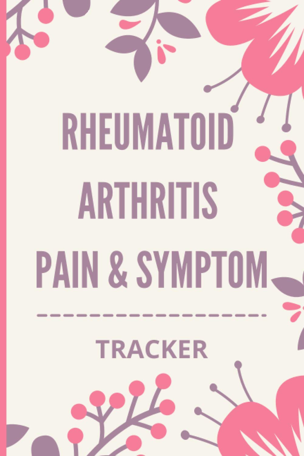Rheumatoid Arthritis Pain & Symptom Tracker: A Pain & Symptom Tracking Walking Logbook Journal Gift for Rheumatoid Arthritis - Track and Record Energy Level, Activity Level