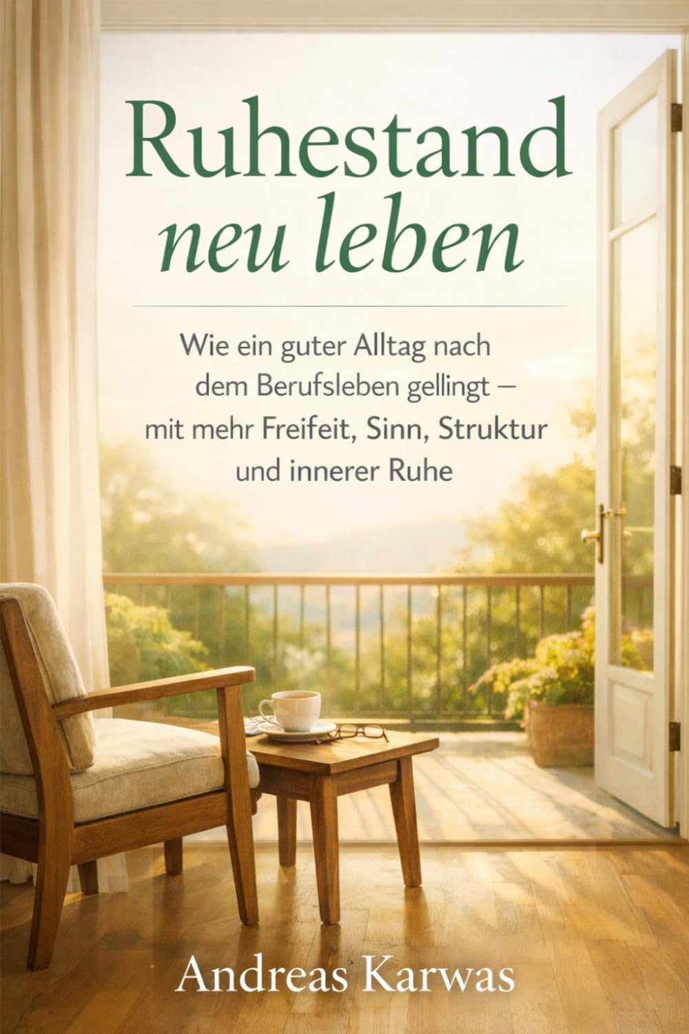 Ruhestand neu leben: Wie ein guter Alltag nach dem Berufsleben gelingt – mit mehr Freiheit, Sinn, Struktur und innerer Ruhe