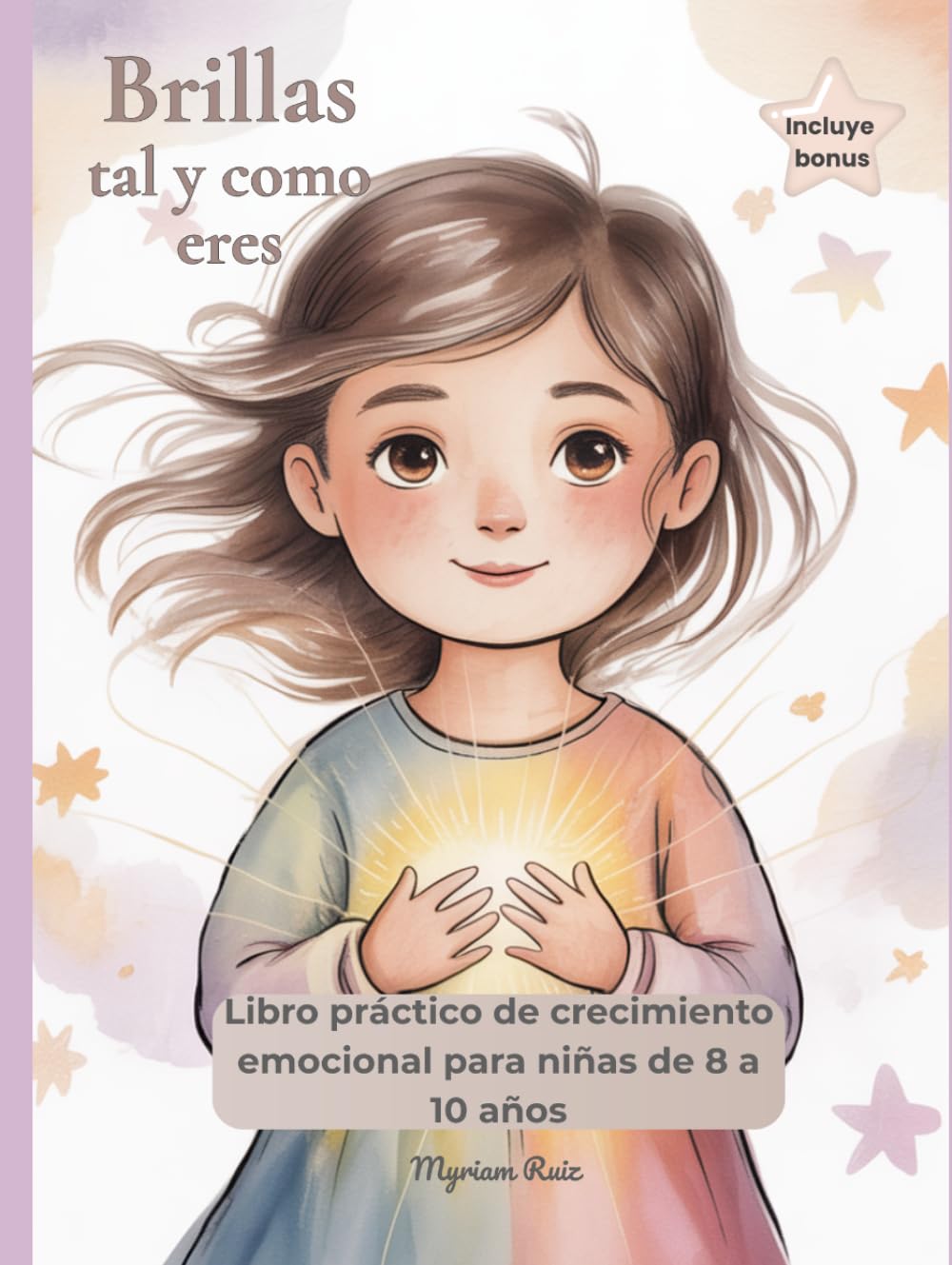 Brillas tal y como eres: Autoestima y gestión emocional para niñas de 8 a 10 años, Con rituales compartidos y diario de brillo
