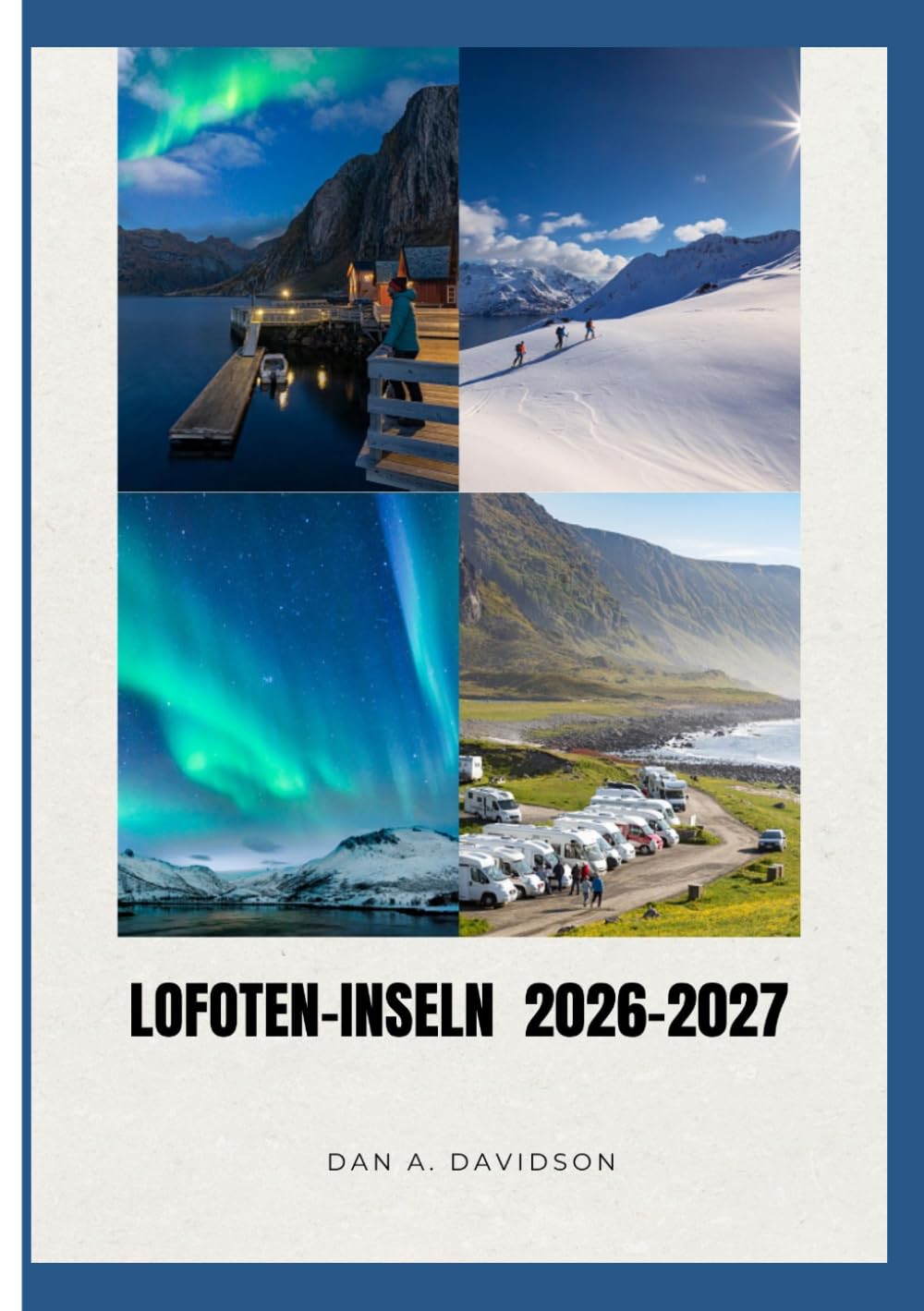 REISEFÜHRER FÜR DIE LOFOTEN 2026-2027: Arctic Roads, Island Codes – Der smarte Reiseführer für Lofoten.