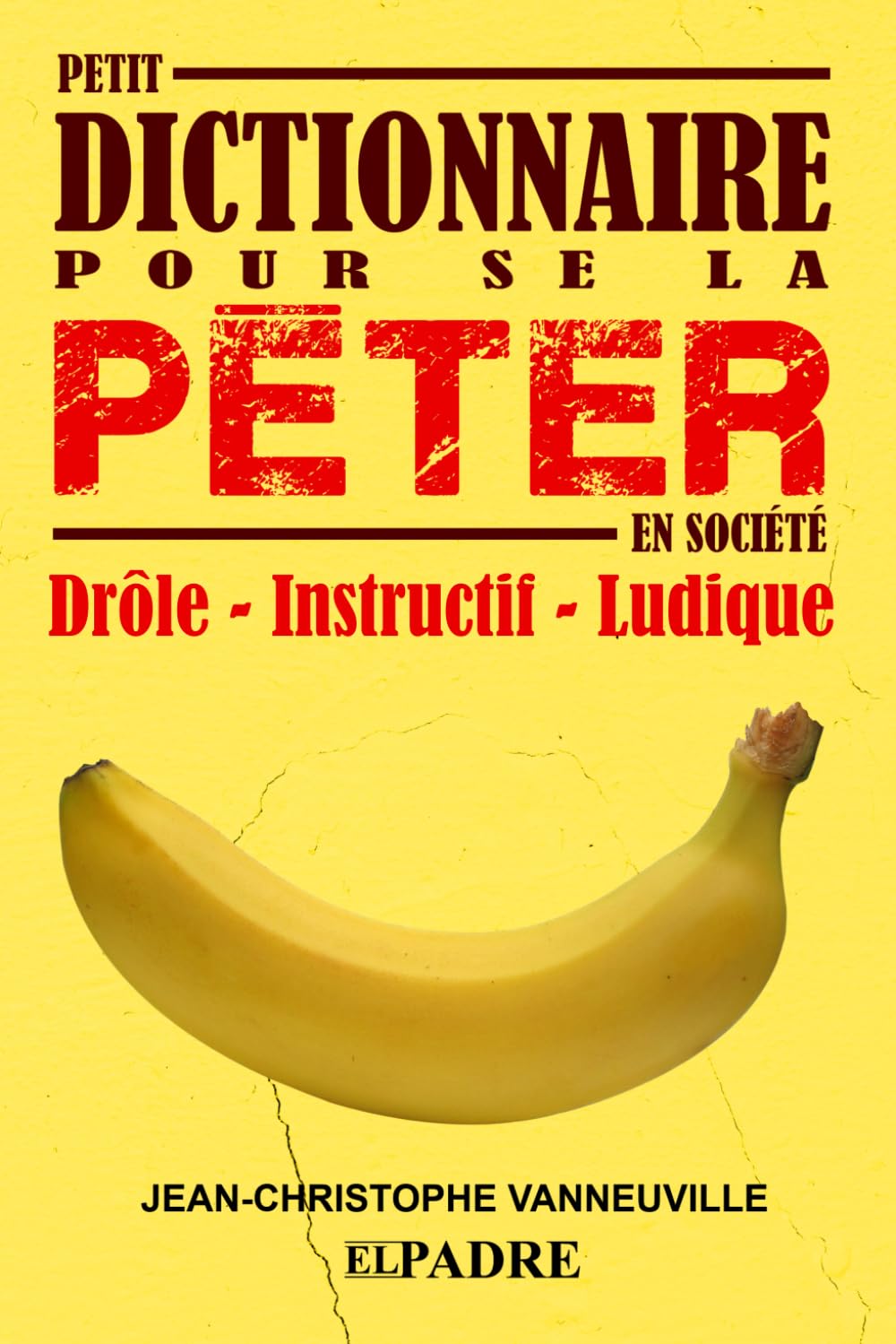 PETIT DICTIONNAIRE POUR SE LA PÉTER EN SOCIÉTÉ: Plus qu'un dictionnaire, un jeu amusant et ludique