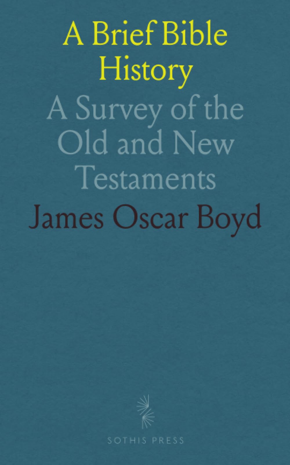 A Brief Bible History: A Survey of the Old and New Testaments