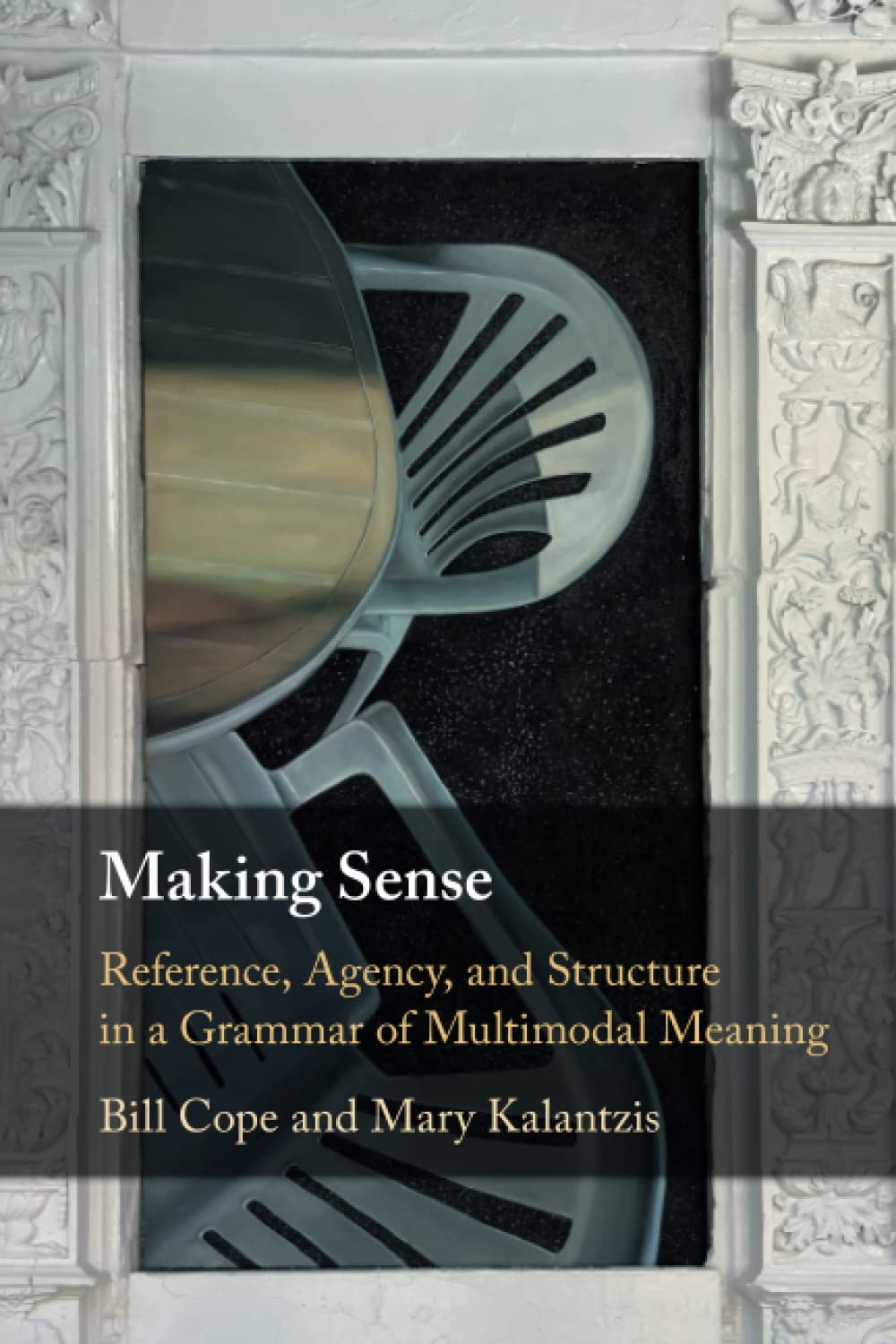 Making Sense: Reference, Agency, and Structure in a Grammar of Multimodal Meaning