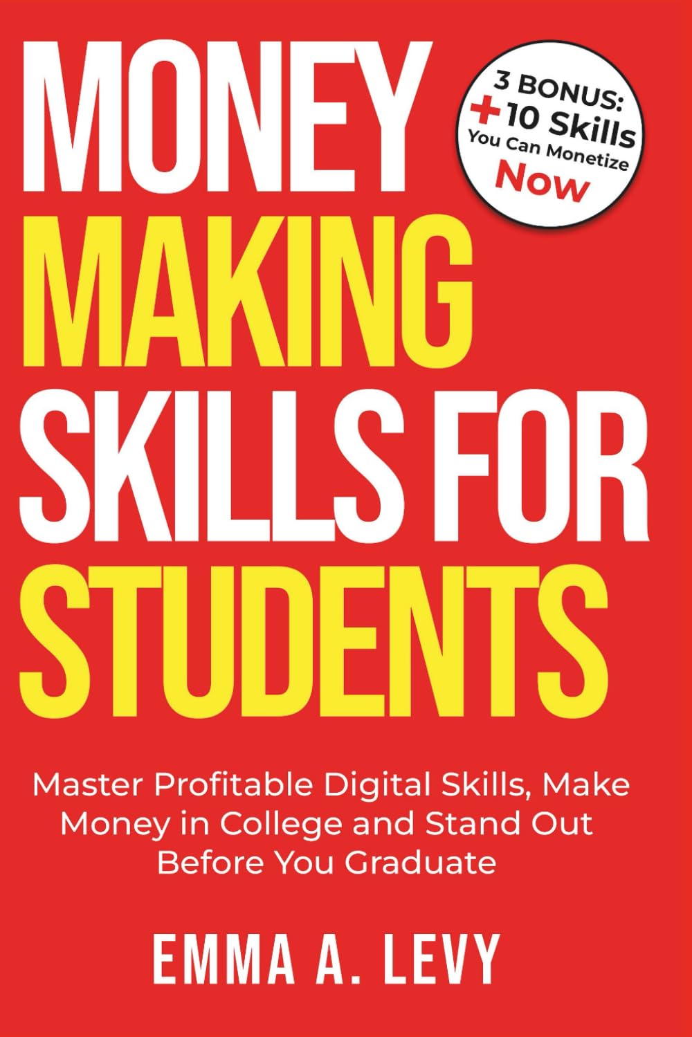 Money Making Skills for Students: Master Profitable Digital Skills, Make Money in College and Stand Out Before You Graduate