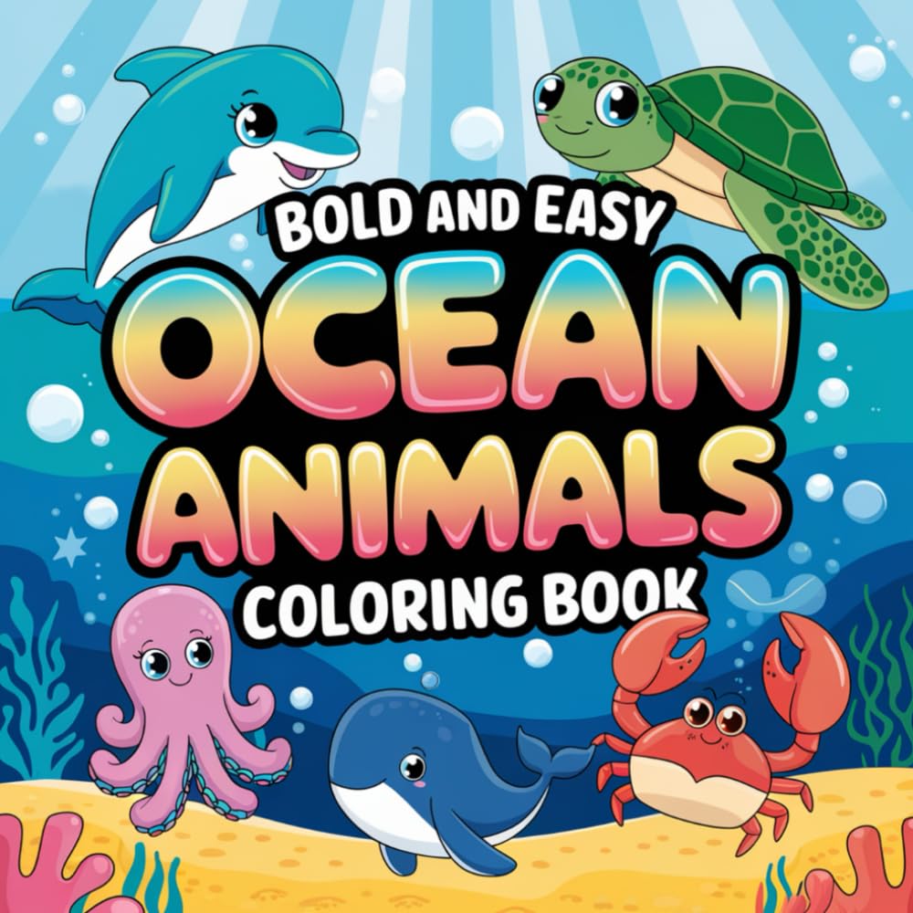 ocean animals: a simple, bold, and easy coloring book for kids of all ages with all kind of ocean animals