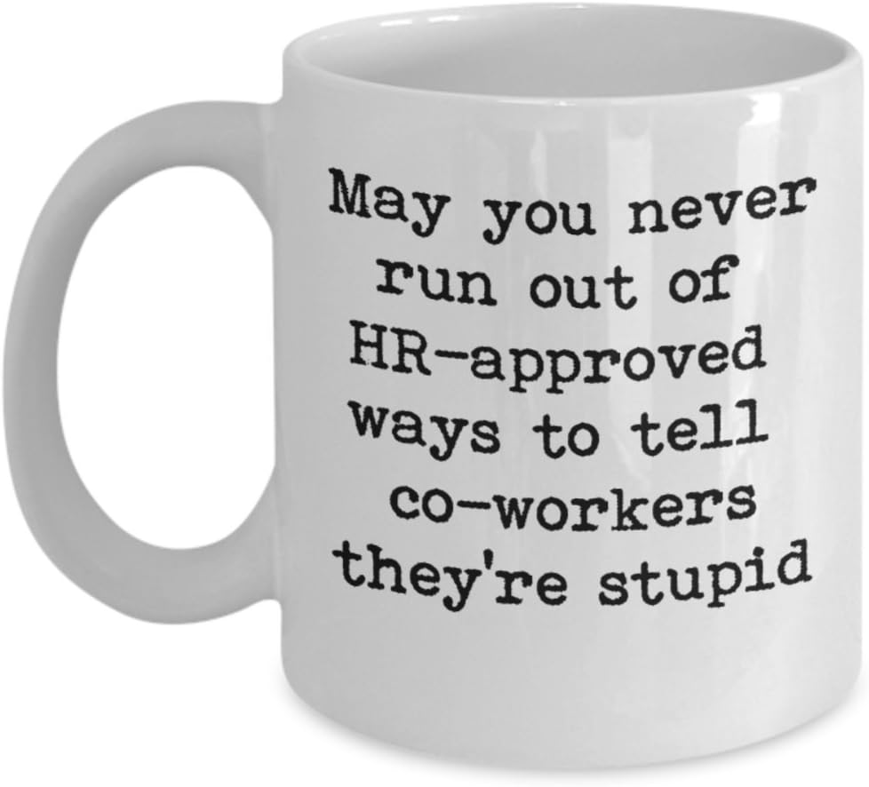 'May You Never Run Out Of HR-Approved Ways To Tell Co-Workers They're Stupid' - Great Gift Mug For An Office Worker - Funny Coffee Mug - White