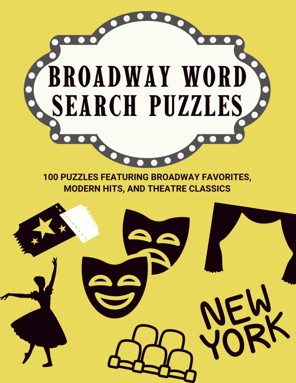 Broadway Word Search Puzzles: 100 Puzzles Featuring Broadway Favorites, Modern Hits, and Theatre Classics