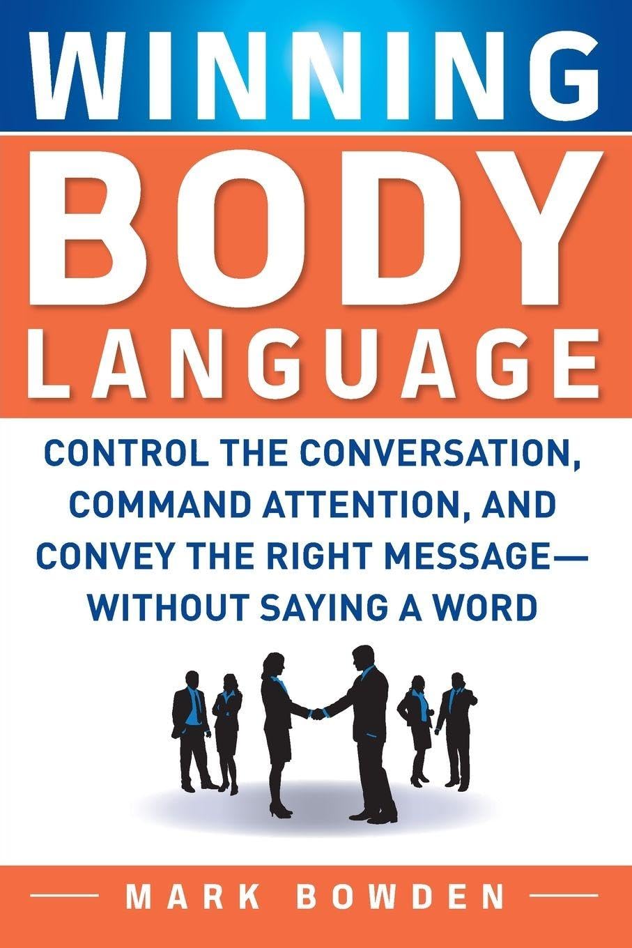 Winning Body Language: Everything You Need to Know to Save Money, Time, and Your Sanity