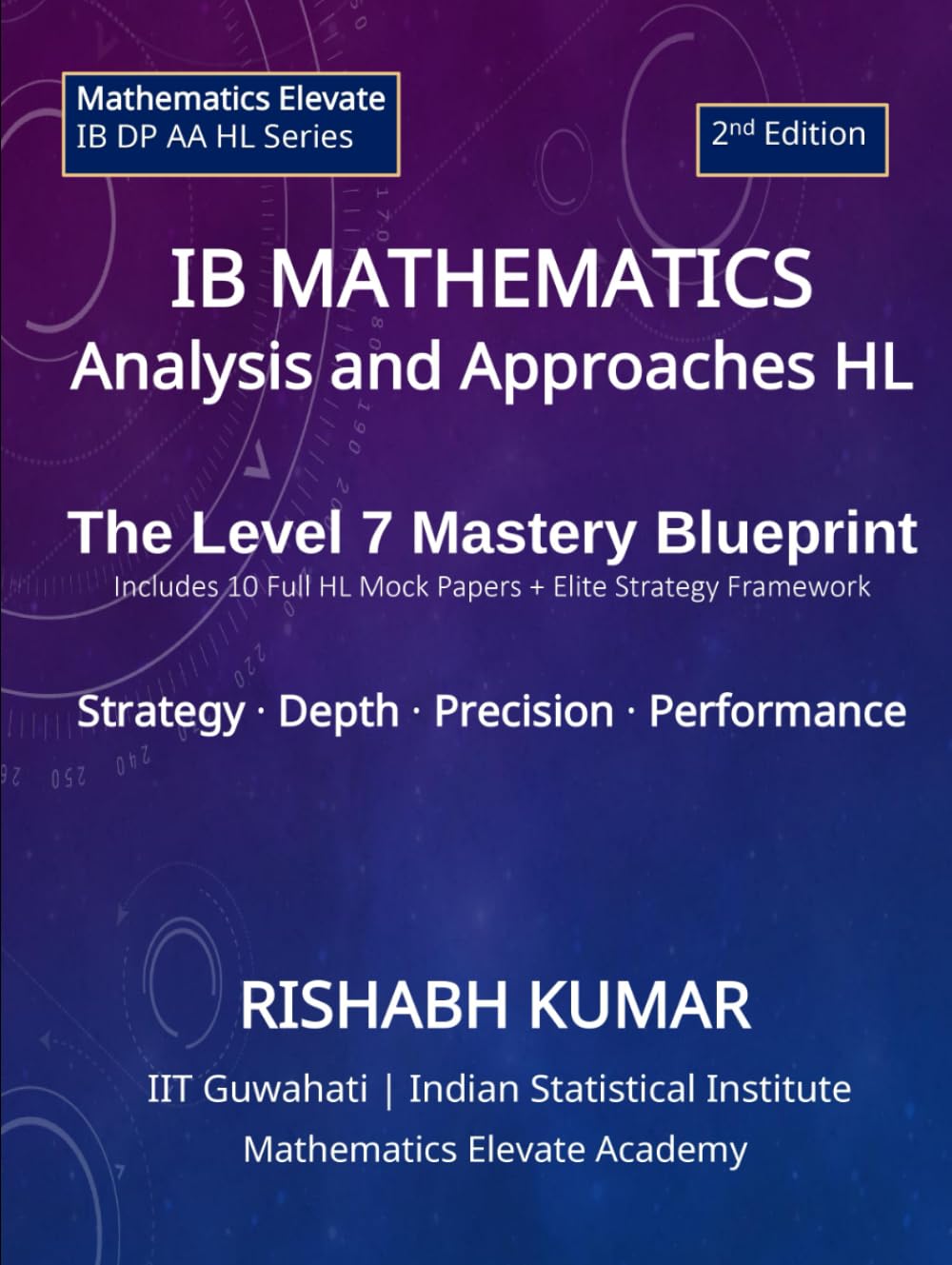 IB Mathematics: Analysis and Approaches HL: The Level 7 Mastery Blueprint: Strategy • Depth • Precision • Performance (Mathematics Elevate Series: IB Mathematics AA HL)
