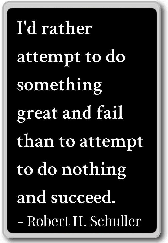 I'd rather attempt to do something great... - Robert H. Schuller quotes fridge magnet, Black