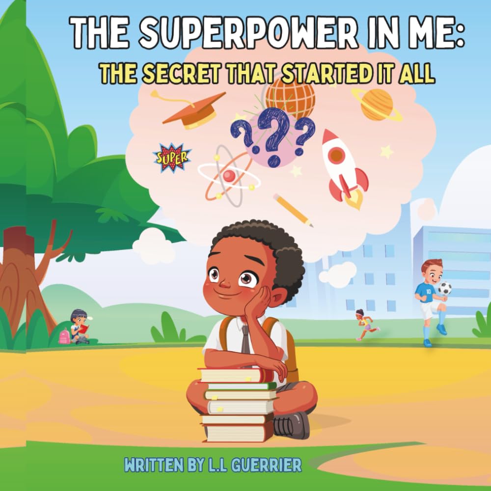 The Superpower in Me; The Secret That Started It All: A Fiction Faith Based Story About the Power Already Inside You.