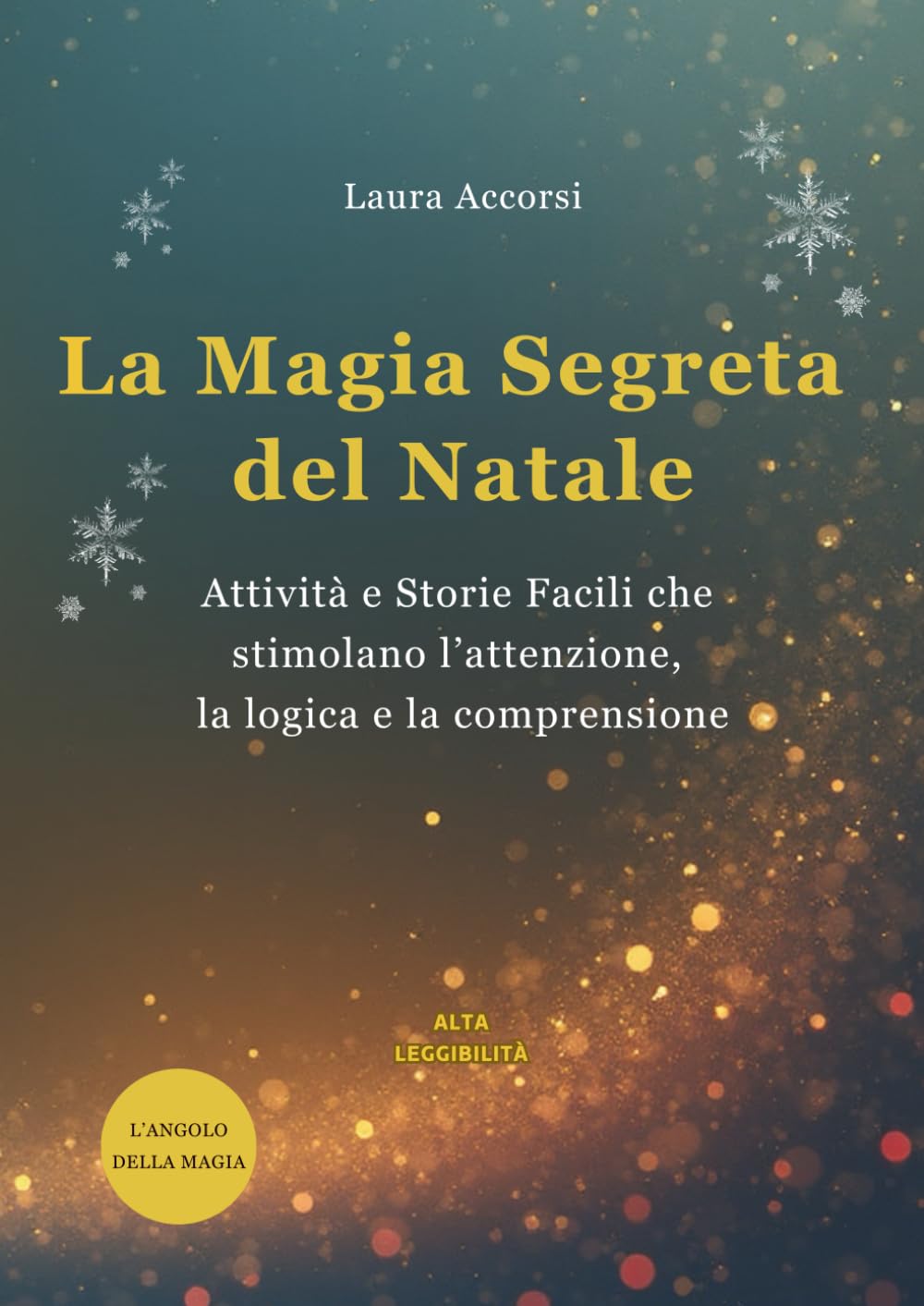 La Magia Segreta del Natale: Attività e Storie Facili che stimolano l’attenzione, la logica e la comprensione