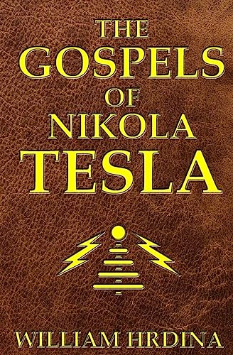 The Gospels Of Nikola Tesla
