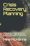 Crisis Recovery Planning: Global pandemics, regional disasters, or spilled coffee … learn the process to lead your organization to a new normal