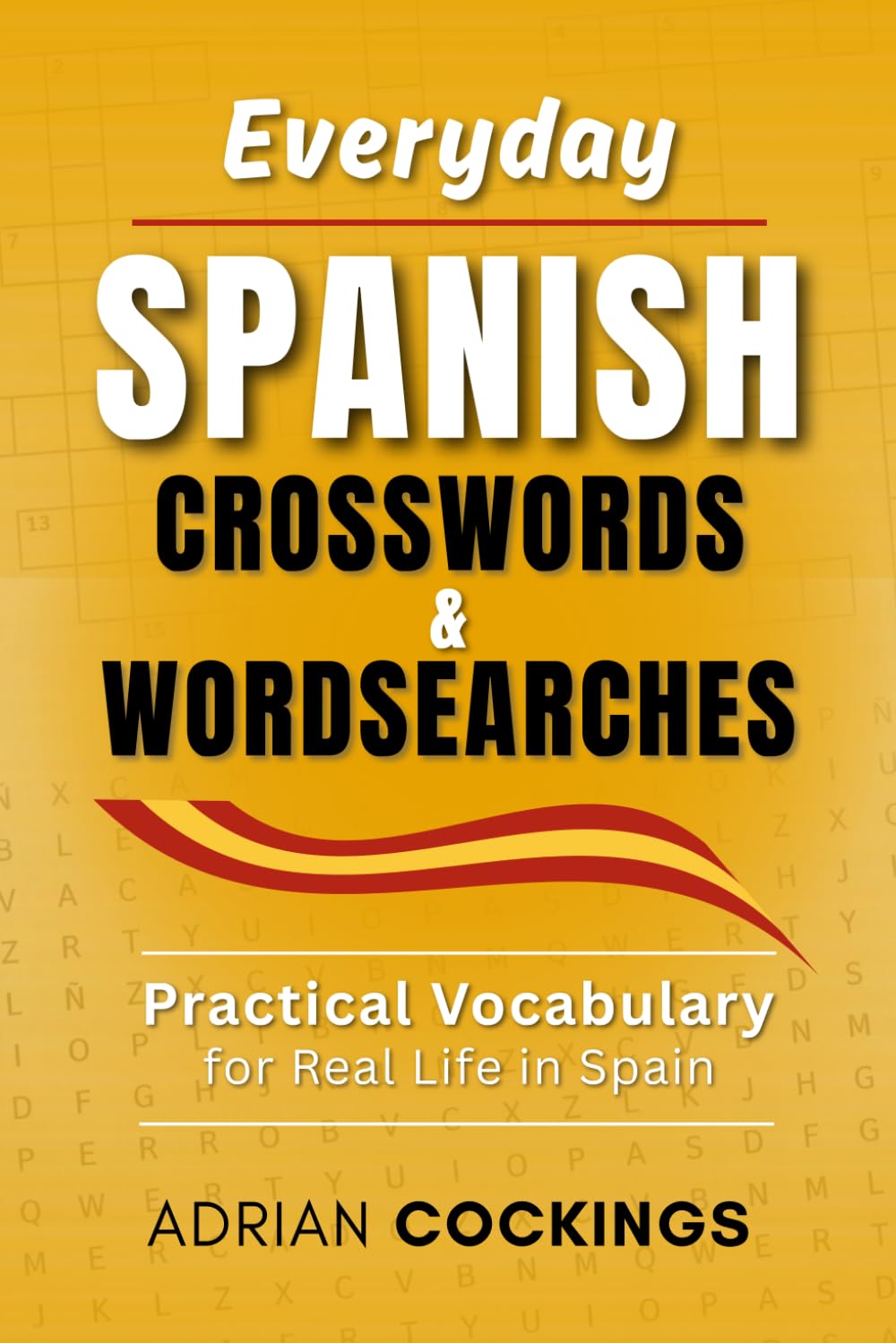 Everyday Spanish Crosswords & Wordsearches: Practical Vocabulary For Real Life In Spain
