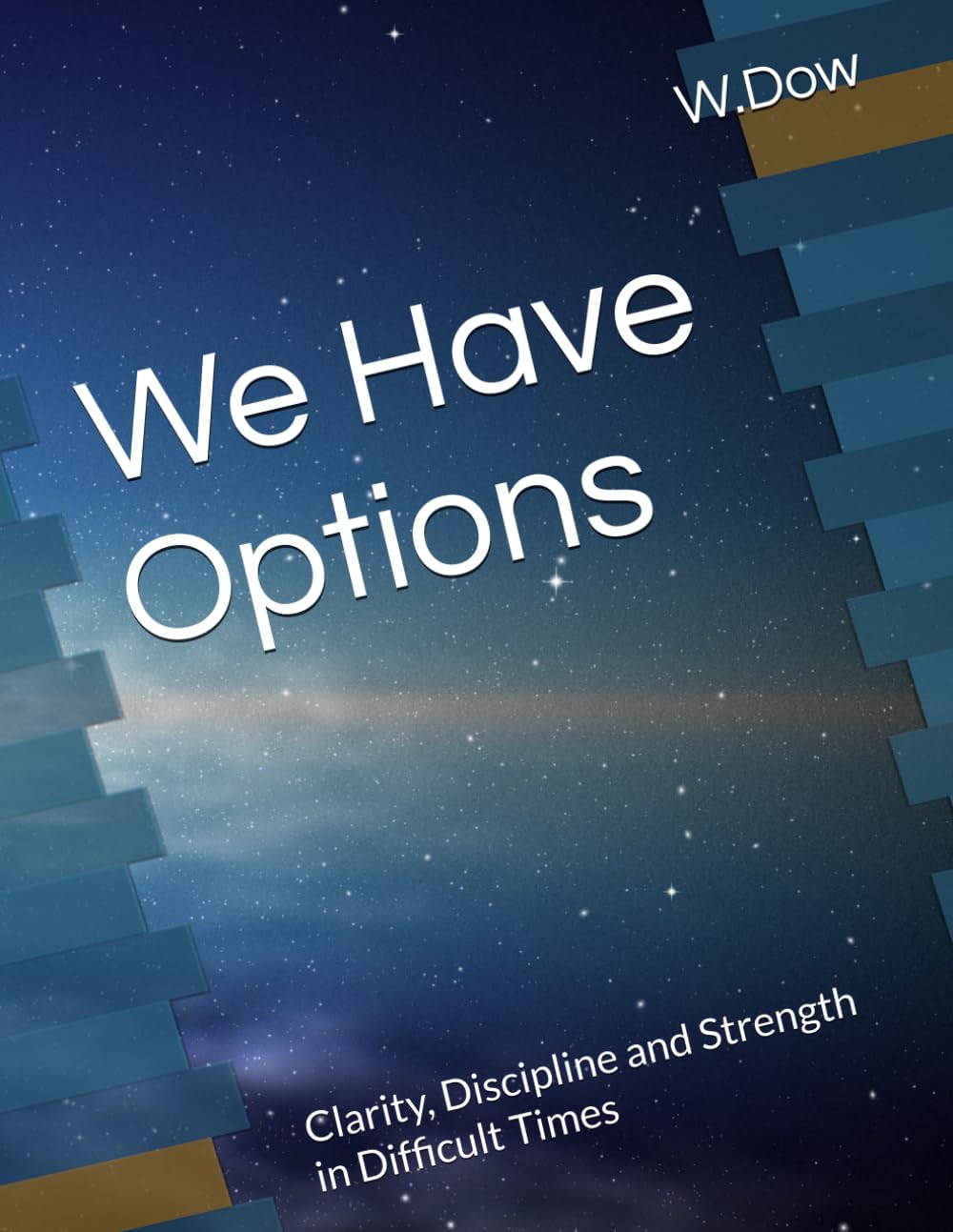 We Have Options: Clarity, Discipline and Strength in Difficult Times