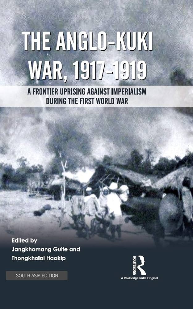 Buy The Anglo- Kuki War, 1917-1919: A Frontier Uprising Against Imperialism During the First World War Book Online at Low Prices in India | The Anglo- Kuki War, 1917-1919: A Frontier Uprising