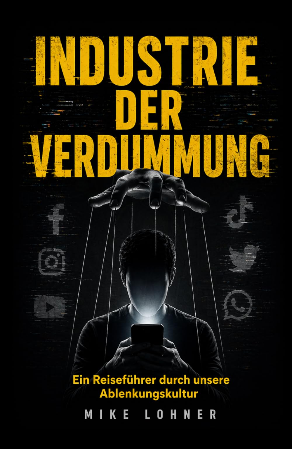 Industrie der Verdummung: Ein Reiseführer durch unsere Ablenkungskultur