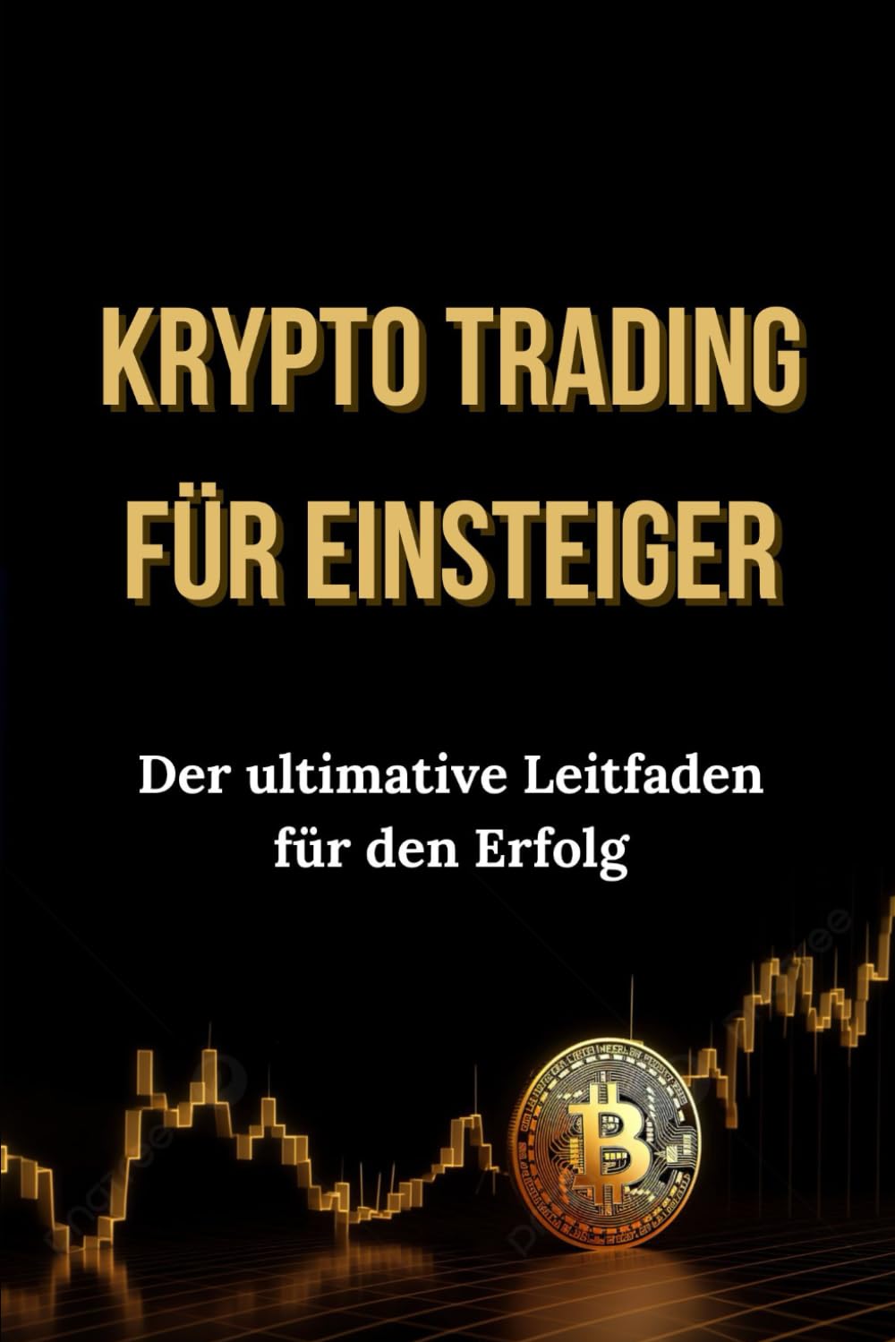 Krypto Trading für Einsteiger: Der ultimative Leitfaden für den Erfolg :  Uvalic, Andrej: Amazon.com.tr: Kitap