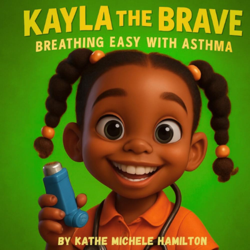 Kayla the Brave: Breathing Easy with Asthma: A Heartwarming Story About Asthma, Courage, and Family Love