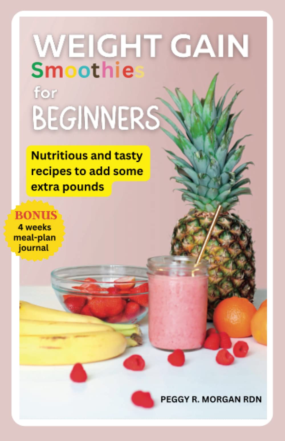 Weight Gain Smoothies for Beginners: Nutritious and Tasty Recipes to Add Some Extra Pounds (Peggy's Culinary Wellness)