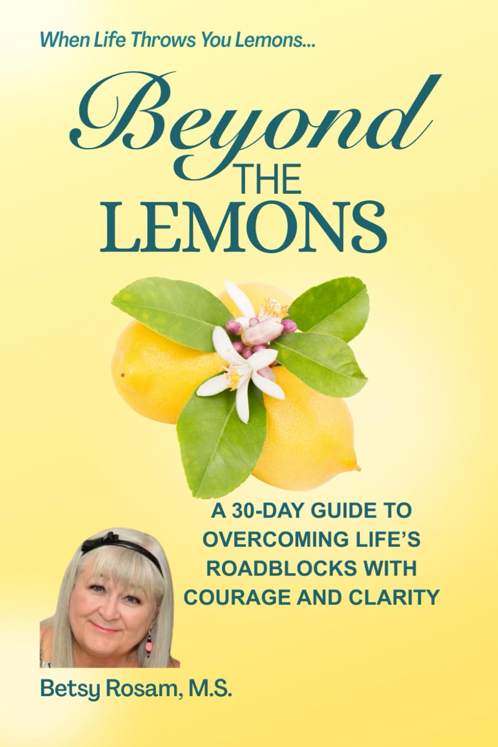 Beyond the Lemons: A 30-Day Guide to Overcoming LIfe's Roadblocks with Courage and Clarity