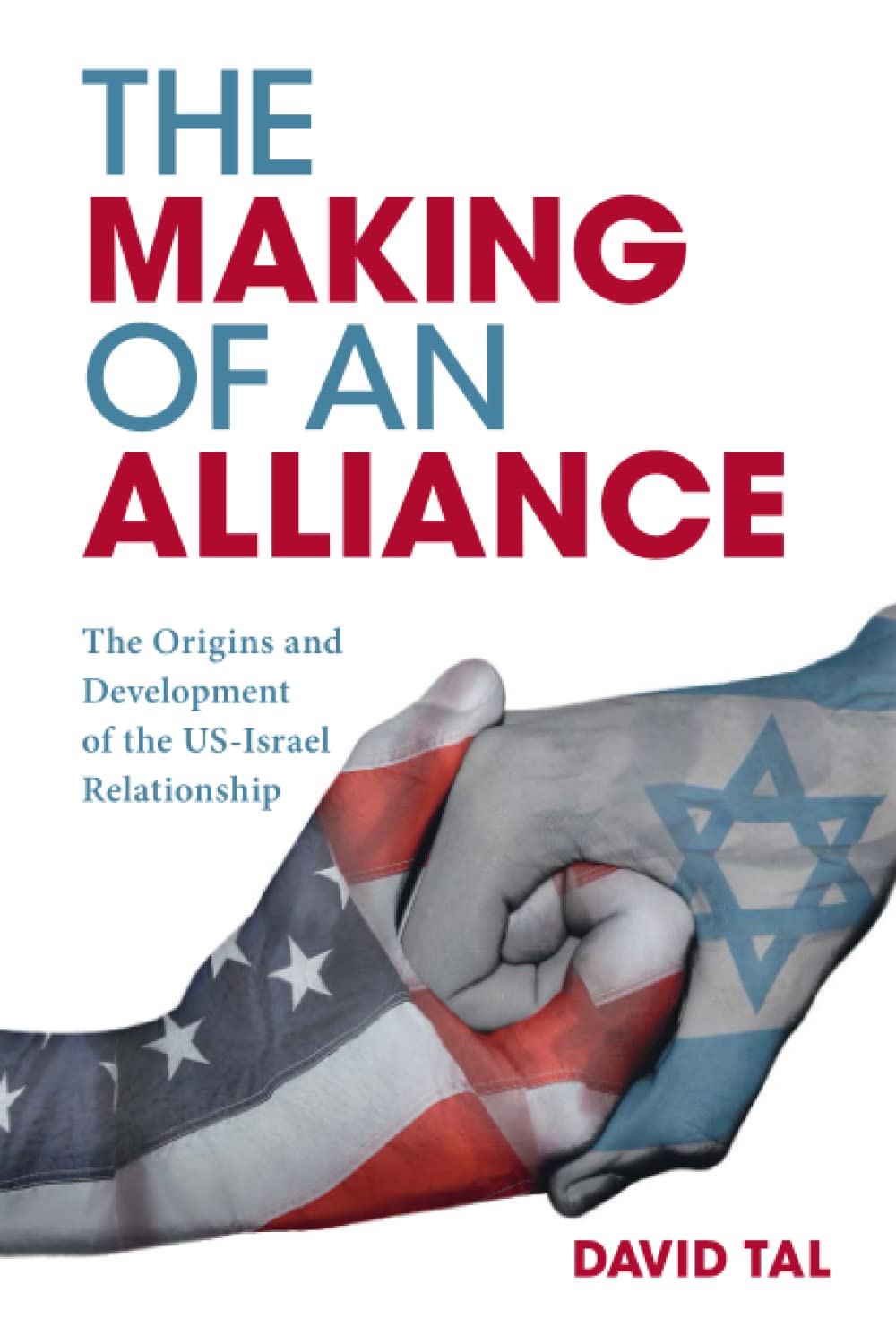 The Making of an Alliance : The Origins and Development of the US-Israel Relationship