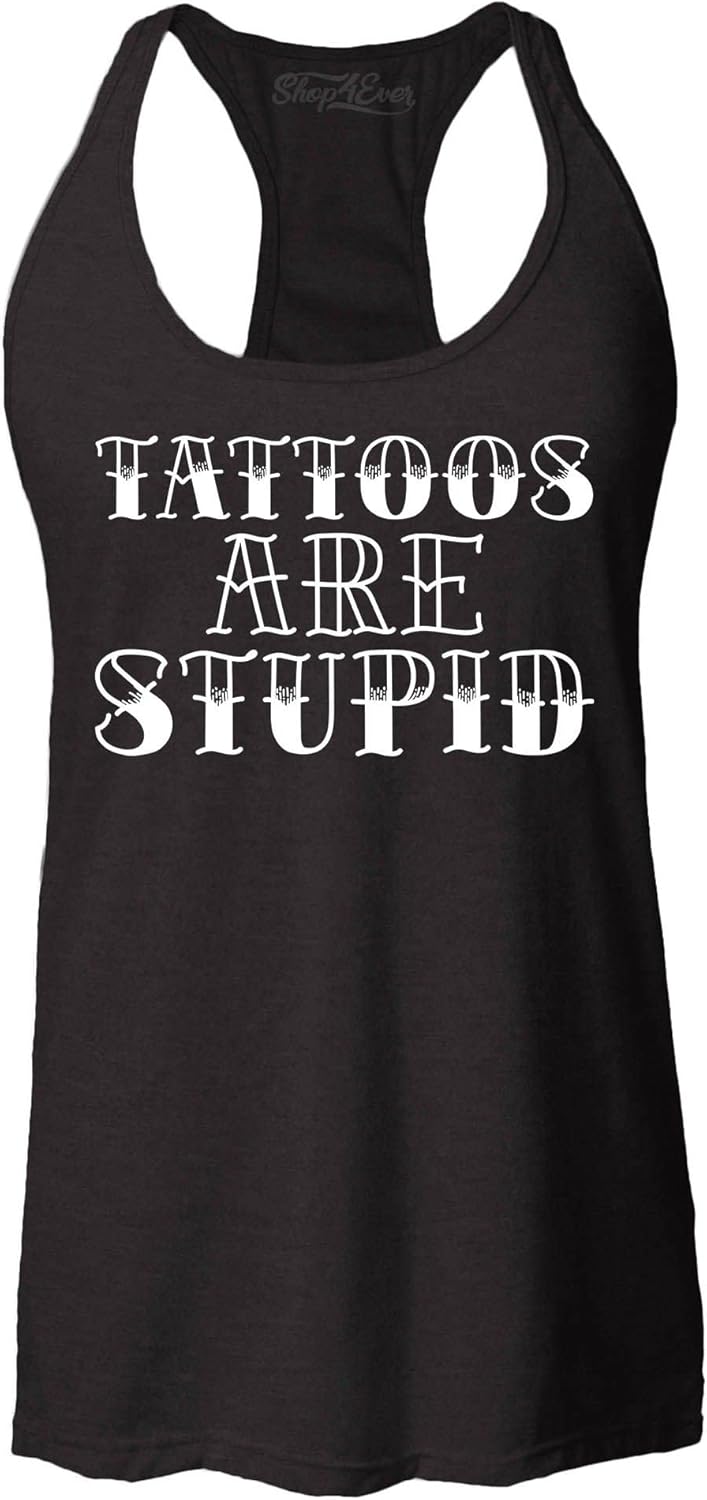 Tattoos are Stupid Sarcastic Humor Women's Racerback Tank Top Slim Fit