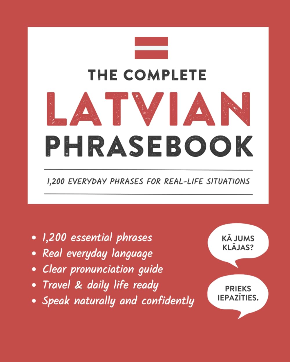 The Complete Latvian Phrasebook: 1,200 Everyday Phrases for Real-Life Situations, Core Vocabulary for Daily Communication, A Practical Speaking Guide with Clear Pronunciation and Cultural Notes
