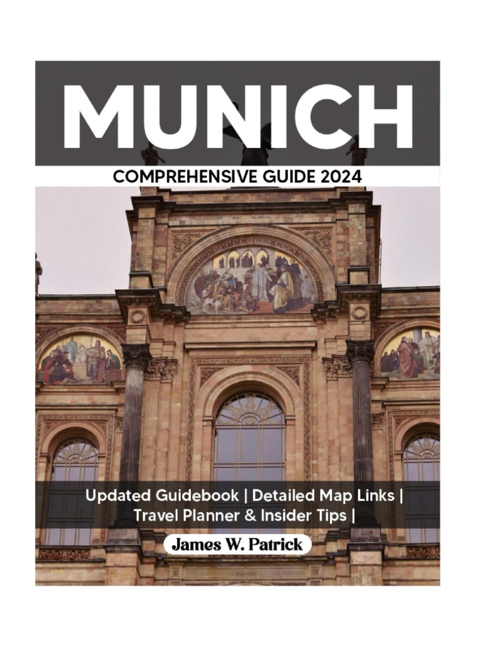 MUNICH COMPREHENSIVE GUIDE 2024: Your Ultimate Travel Companion Packed with Maps and Local Secrets (Cityscape Chronicles)
