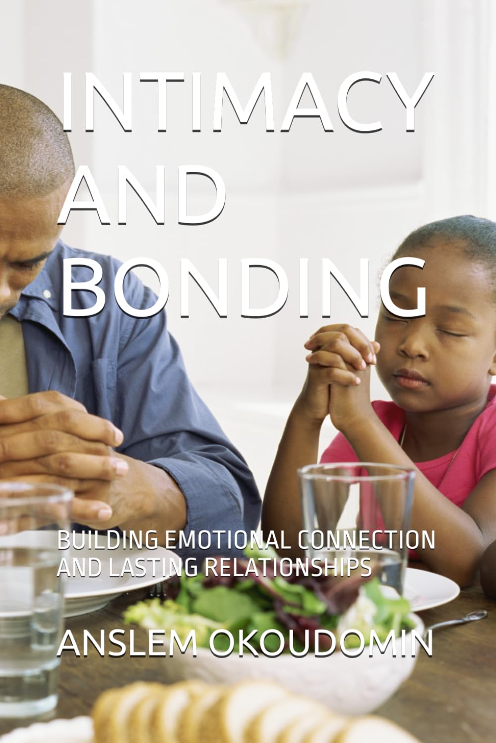 INTIMACY AND BONDING: BUILDING EMOTIONAL CONNECTION AND LASTING RELATIONSHIPS