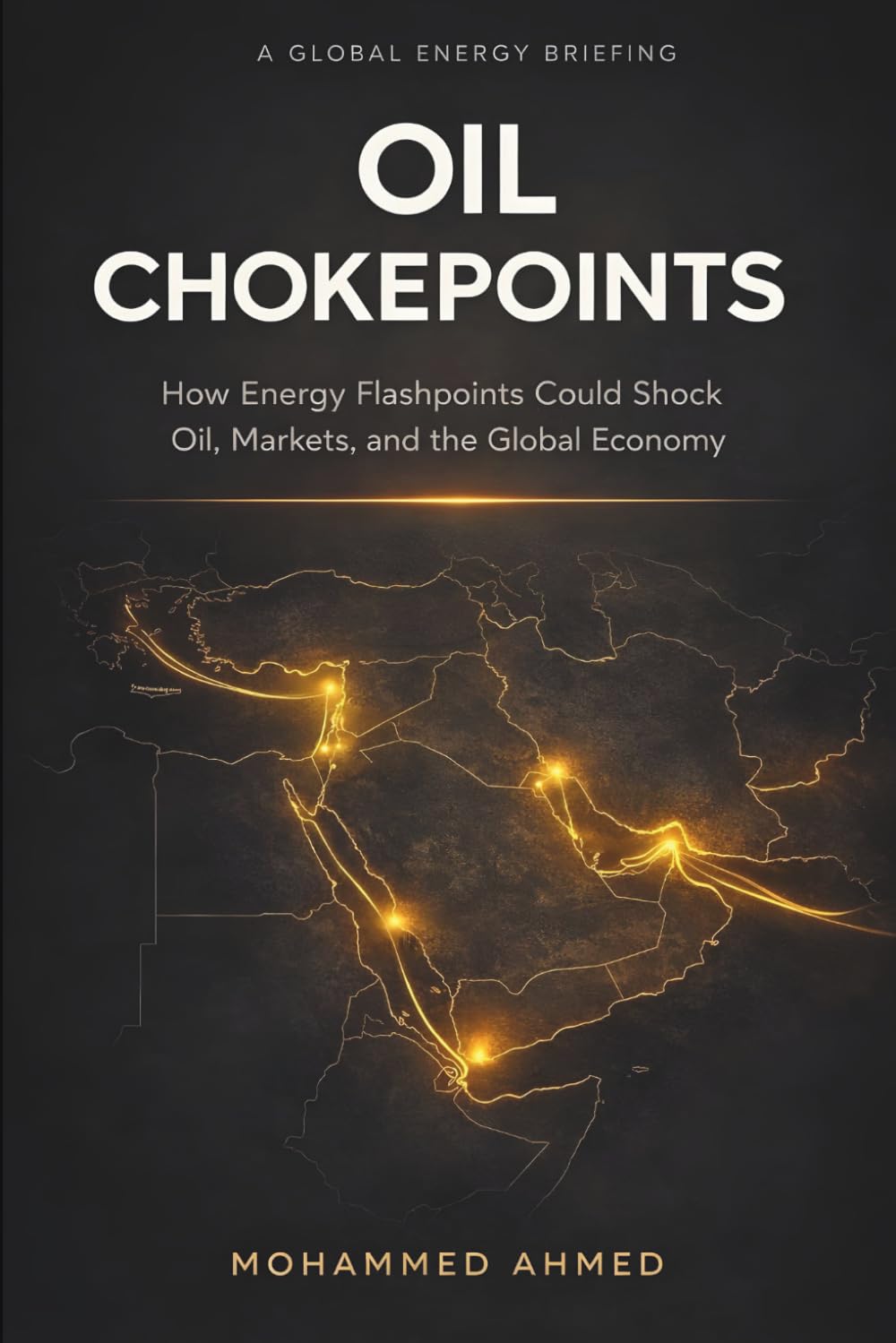 Oil Chokepoints: How Energy Flashpoints Disrupt Oil, Markets, Gold, and Crypto in Global Crises: 9 (Global Crisis Investing Series)